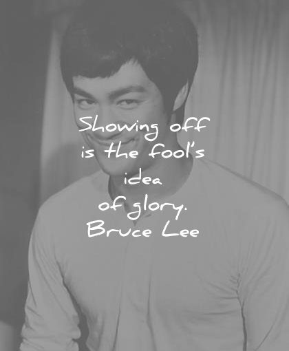 bruce lee quotes showing off fools idea glory wisdom