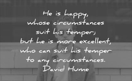 character quotes happy whose circumstances suit temper more excellent who can any david hume wisdom man glasses