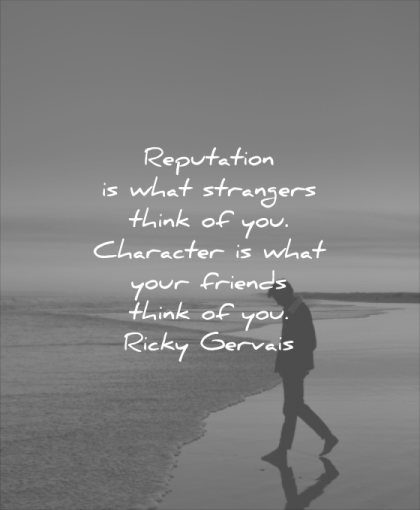 character quotes reputation what strangers think what your friends think you ricky gervais wisdom beach man solitude sea
