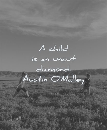 children quotes child uncut diamond austin o malley wisdom fields nature