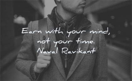 entrepreneur quotes earn with your mind not time naval ravikant wisdom man standing