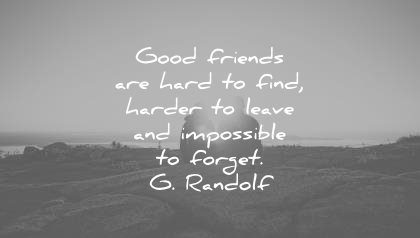 friendship quotes good friends hard find harder leave impossible forget gandolf wisdom