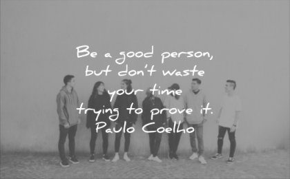 good quotes person dont waste your time trying prove paulo coelho wisdom