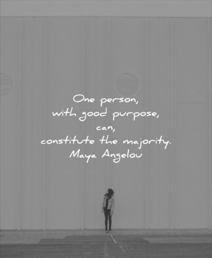 good quotes one person purpose can constitute majority maya angelou wisdom