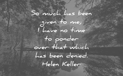 gratitude-quotes-so-much-has-been-given-to-me-i-have-no-time-to-ponder-over-that-which-has-been-denied-helen-keller-wisdom-quotes-1.jpg