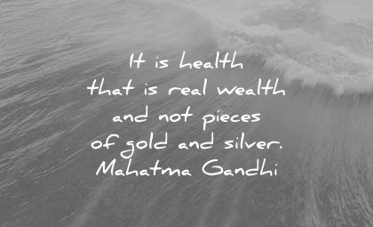 health quotes that real wealth not pieces gold silver mahatma gandhi wisdom