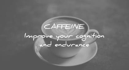 how to learn faster caffeine improve your cognition endurance wisdom quotes