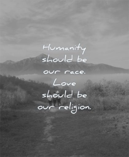 460 Humanity Quotes That Will Inspire You To Change The World