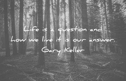 life quotes life question how live answer gary keller wisdom