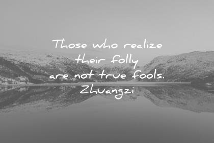 life quotes those realize their folly true fools zhangzi wisdom