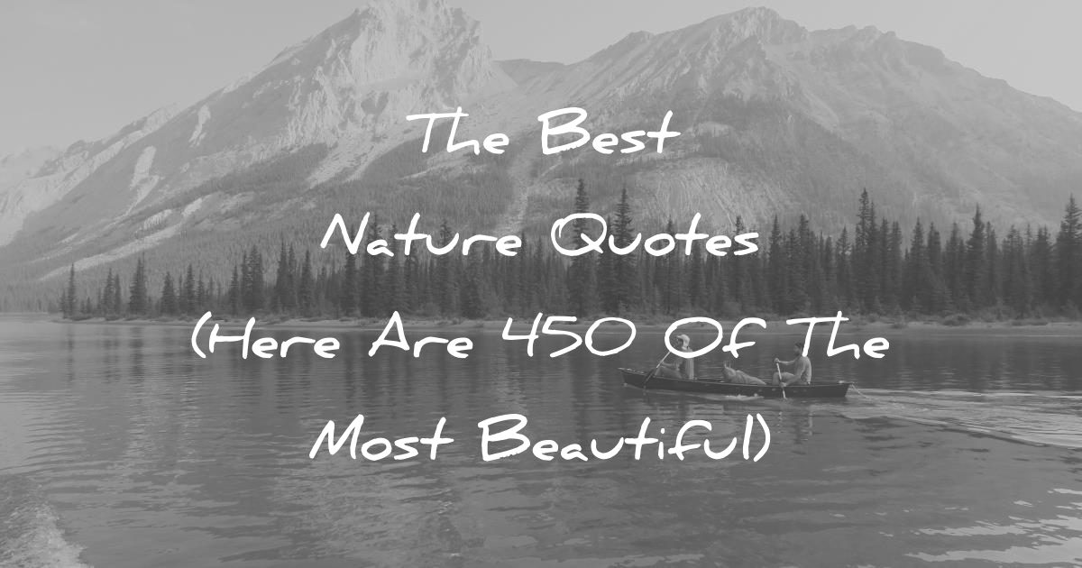 Verwonderlijk The Best Nature Quotes (Here Are 450 Of The Most Beautiful) JS-11