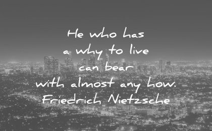 perseverance quotes he who has why live can bear with almost any how friedrich nietzsche wisdom