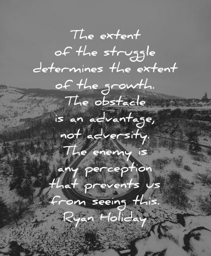 perseverance-quotes-the-extent-of-the-struggle-determines-the-extent-of-the-growth-the-obstacle-is-an-advantage-not-adversity-the-enemy-ryan-holiday-wisdom-quotes-1.jpg