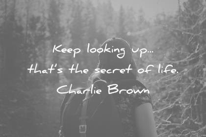 positive quotes keep looking up thats the secret of life charlie brown wisdom 