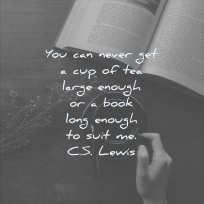reading quotes you can never get cup tea large enough book long enough suit cs lewis wisdom