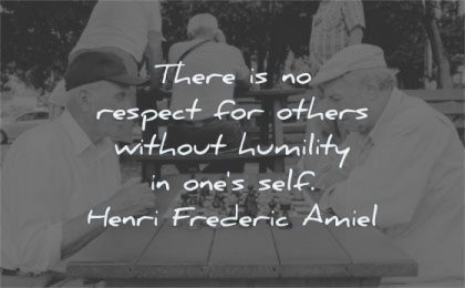 respect quotes others without humility ones self henri frederic amiel wisdom chess players sitting men