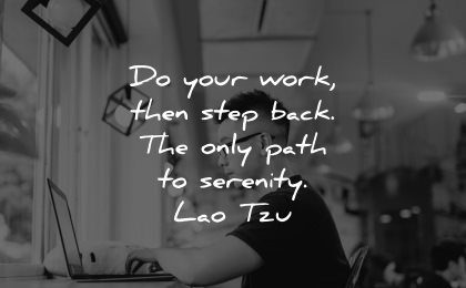 serenity quotes your work then step back only path lao tzu wisdom man working laptop