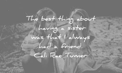 sister quotes best things about having was that always had friend cali rae tumer wisdom