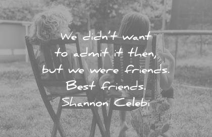 sister quotes didnt want admit then were friends best shannon celebi wisdom