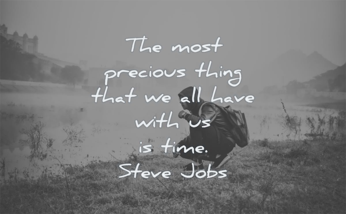 steve jobs quotes the most precious thing that we all have with us is time wisdom quotes