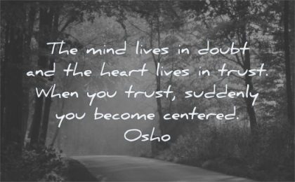 trust quotes mind lives doubt heart lives suddenly become centered osho wisdom path nature