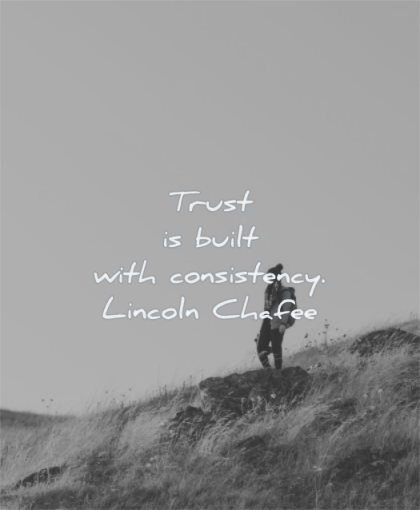 trust quotes built consistency lincoln chafee wisdom